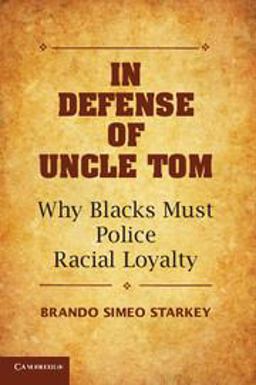 In Defense of Uncle Tom Why Blacks Must Police Racial Loyalty  9781107668348 Front Cover