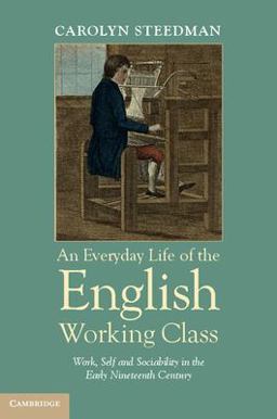 Everyday Life of the English Working Class Work, Self and Sociability in the Early Nineteenth Century  9781107670297 Front Cover