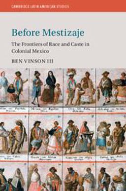 Before Mestizaje The Frontiers of Race and Caste in Colonial Mexico  9781107670815 Front Cover