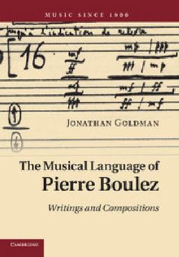Musical Language of Pierre Boulez Writings and Compositions  9781107673205 Front Cover
