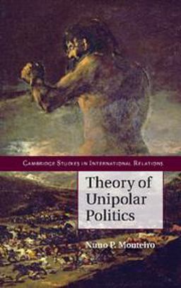 Theory of Unipolar Politics  9781107677753 Front Cover