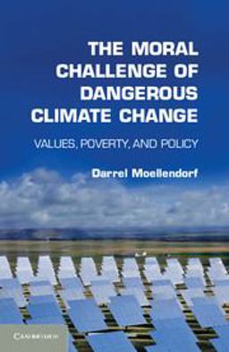 Moral Challenge of Dangerous Climate Change Values, Poverty, and Policy  9781107678507 Front Cover