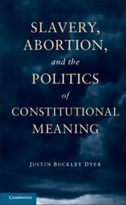 Slavery, Abortion, and the Politics of Constitutional Meaning  9781107680746 Front Cover