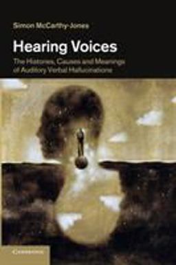 Hearing Voices The Histories, Causes and Meanings of Auditory Verbal Hallucinations  9781107682016 Front Cover