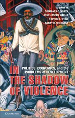 In the Shadow of Violence Politics, Economics, and the Problems of Development 1st 2012 9781107684911 Front Cover