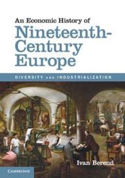 Economic History of Nineteenth-Century Europe Diversity and Industrialization  9781107689992 Front Cover