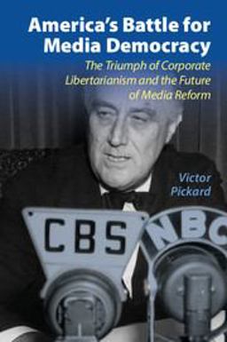 America's Battle for Media Democracy The Triumph of Corporate Libertarianism and the Future of Media Reform  9781107694750 Front Cover