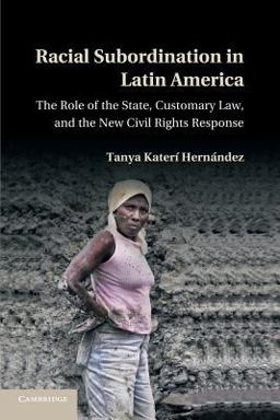 Racial Subordination in Latin America The Role of the State, Customary Law, and the New Civil Rights Response  9781107695436 Front Cover