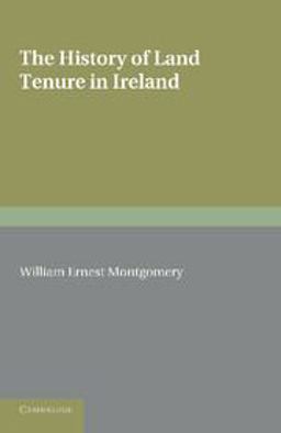 History of Land Tenure in Ireland Being the Yorke Prize Essay of the University of Cambridge for the Year 1888  9781107696396 Front Cover