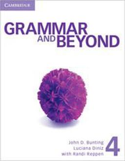 Grammar and Beyond. Student's Book, Online Workbook and Writing Skills Interactive Pack. Level 4 Grammar and Beyond. Student's Book, Online Workbook and Writing Skills Interactive Pack. Level 4