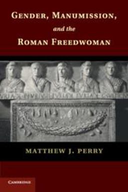 Gender, Manumission, and the Roman Freedwoman  9781107697638 Front Cover