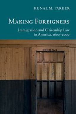 Making Foreigners Immigration and Citizenship Law in America, 1600-2000  9781107698512 Front Cover