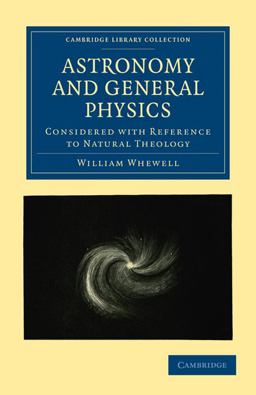 Astronomy and General Physics Considered with Reference to Natural Theology Astronomy and General Physics Considered with Reference to Natural Theology
