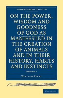 On the Power, Wisdom and Goodness of God as Manifested in the Creation of Animals and in their History, Habits and Instincts 2 Volume Set