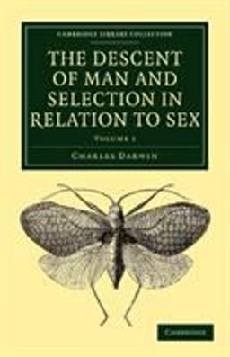 The Descent of Man and Selection in Relation to Sex