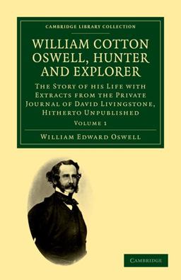 William Cotton Oswell, Hunter and Explorer William Cotton Oswell, Hunter and Explorer