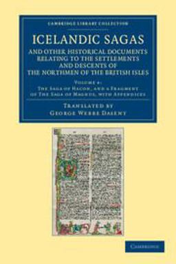 Icelandic Sagas and Other Historical Documents Relating to the Settlements and Descents of the Northmen of the British Isles: Volume 4, the Saga of Hacon, and a Fragment of the Saga of Magnus, with Appendices