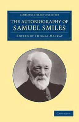 The Autobiography of Samuel Smiles, LL. D.