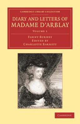 Diary and Letters of Madame d'Arblay: Volume 1 Diary and Letters of Madame d'Arblay: Volume 1