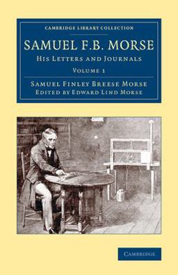 Samuel F. B. Morse His Letters and Journals  9781108074384 Front Cover