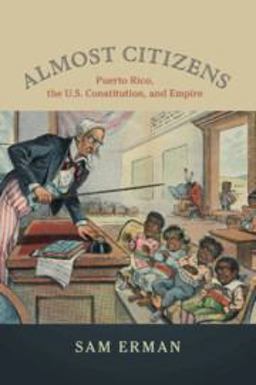 Almost Citizens Puerto Rico, the U.S. Constitution, and Empire  9781108401494 Front Cover