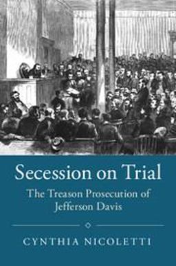 Secession on Trial The Treason Prosecution of Jefferson Davis  9781108401531 Front Cover