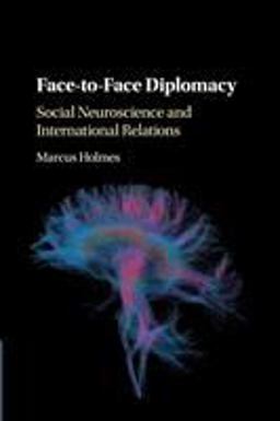 Face-To-Face Diplomacy Social Neuroscience and International Relations  9781108404440 Front Cover