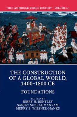 Cambridge World History: Volume 6, the Construction of a Global World, 1400-1800 CE, Part 1, Foundations  9781108407731 Front Cover