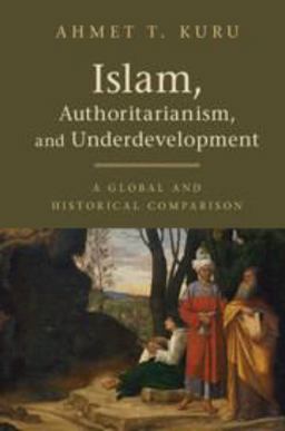 Islam, Authoritarianism, and Underdevelopment A Global and Historical Comparison  9781108409476 Front Cover