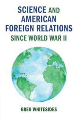Science and American Foreign Relations since World War II  9781108409919 Front Cover