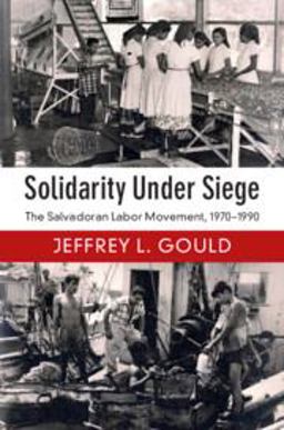 Solidarity under Siege The Salvadoran Class Struggle, 1970-1990  9781108410199 Front Cover