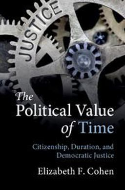 Political Value of Time Citizenship, Duration, and Democratic Justice  9781108412254 Front Cover