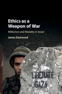 Ethics As a Weapon of War Militarism and Morality in Israel  9781108415231 Front Cover