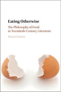 Eating Otherwise The Philosophy of Food in Twentieth-Century Literature  9781108416825 Front Cover