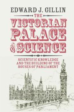 Victorian Palace of Science Scientific Knowledge and the Building of the Houses of Parliament  9781108419666 Front Cover