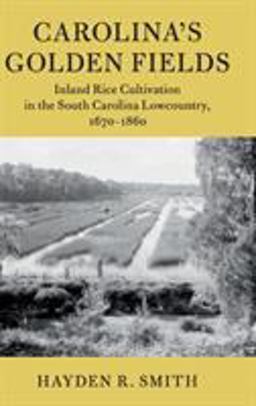 Carolina's Golden Fields Inland Rice Cultivation in the South Carolina Lowcountry, 1670-1860  9781108423403 Front Cover