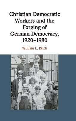 Christian Democratic Workers and the Forging of German Democracy, 1920-1980  9781108424110 Front Cover
