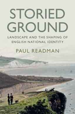 Storied Ground Landscape and the Shaping of English National Identity 2018 9781108424738 Front Cover