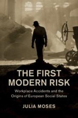First Modern Risk Workplace Accidents and the Origins of European Social States  9781108426503 Front Cover