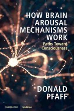 How Brain Arousal Mechanisms Work Paths Toward Consciousness  9781108433334 Front Cover