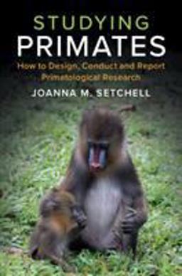 Studying Primates How to Design, Conduct and Report Primatological Research  9781108434270 Front Cover
