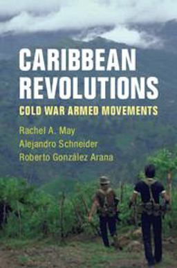 Caribbean Revolutions Cold War Armed Movements  9781108440905 Front Cover