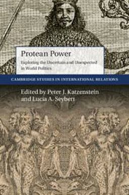 Protean Power Exploring the Uncertain and Unexpected in World Politics  9781108441254 Front Cover
