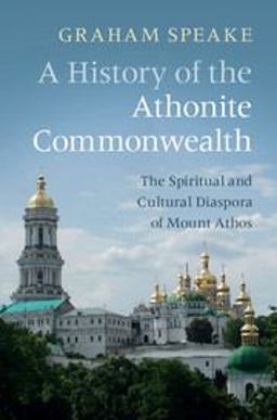 History of the Athonite Commonwealth The Spiritual and Cultural Diaspora of Mount Athos  9781108444323 Front Cover