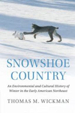 Snowshoe Country An Environmental and Cultural History of Winter in the Early American Northeast  9781108445542 Front Cover