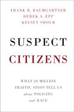 Suspect Citizens What 20 Million Traffic Stops Tell Us about Policing and Race  9781108454049 Front Cover