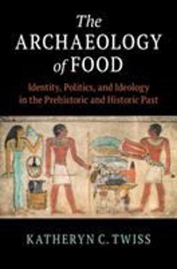 Archaeology of Food A Global Overview  9781108464062 Front Cover