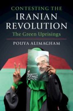 Contesting the Iranian Revolution The Green Uprisings  9781108466899 Front Cover