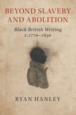 Beyond Slavery and Abolition Black British Writing, C. 1770-1830  9781108468756 Front Cover