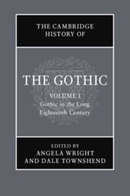 The Cambridge History of the Gothic: Volume 1, Gothic in the Long Eighteenth Century